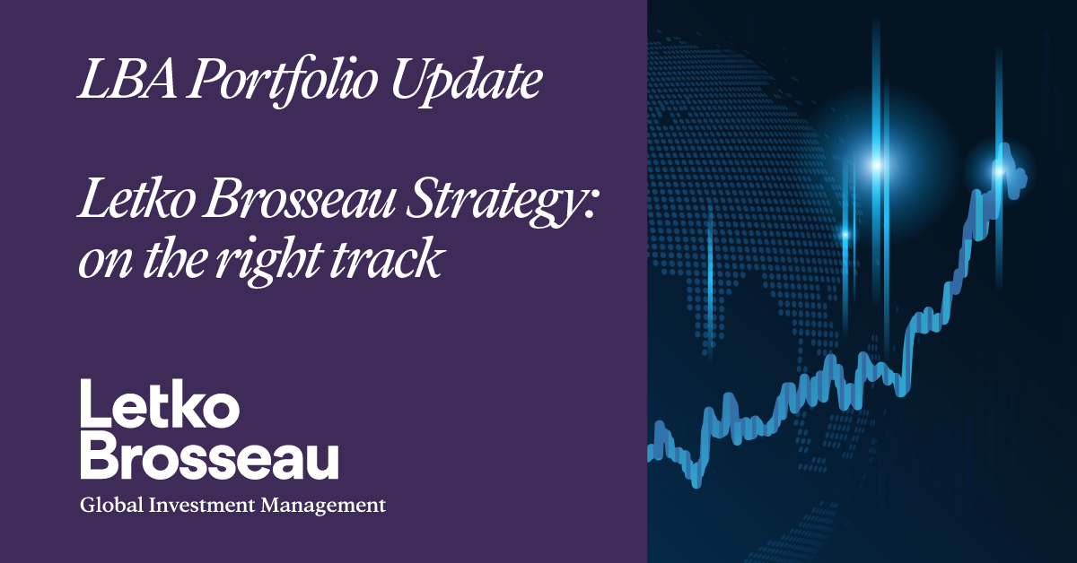 Portfolio update – Letko Brosseau Strategy: on the right track